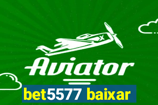 bet5577 baixar